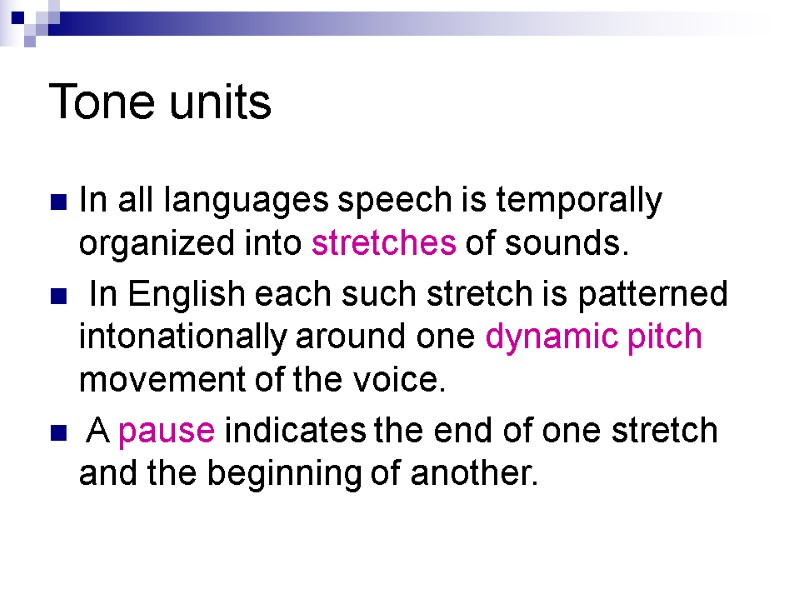Tone units In all languages speech is temporally organized into stretches of sounds. 